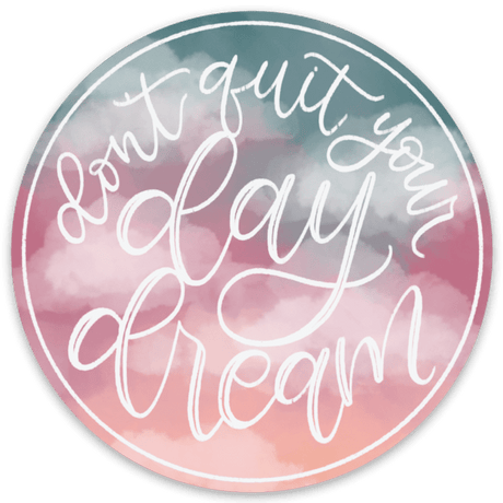 Don't Quit Your Day Dream Sticker