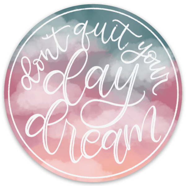 Don't Quit Your Day Dream Sticker